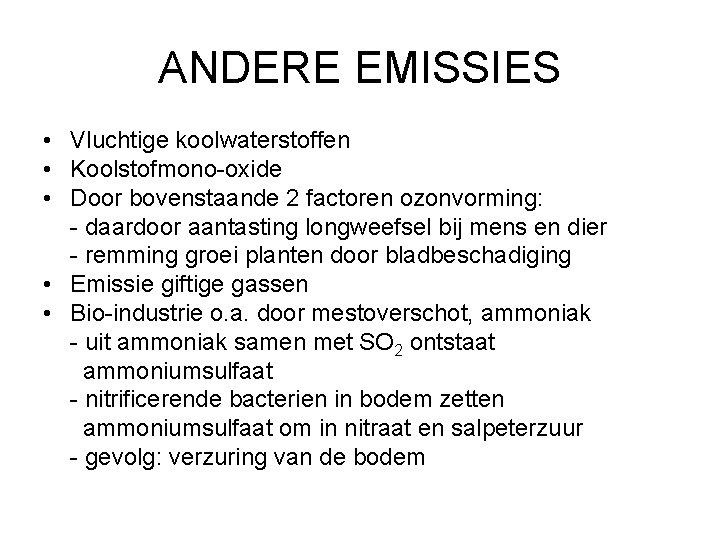 ANDERE EMISSIES • Vluchtige koolwaterstoffen • Koolstofmono-oxide • Door bovenstaande 2 factoren ozonvorming: -