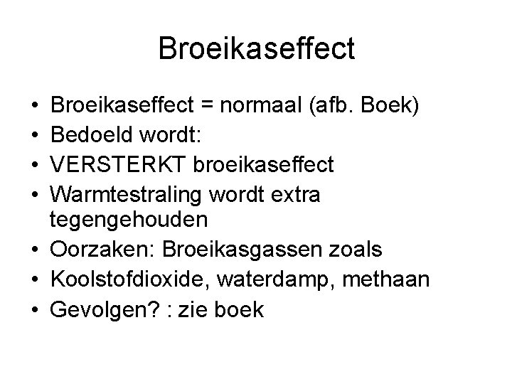 Broeikaseffect • • Broeikaseffect = normaal (afb. Boek) Bedoeld wordt: VERSTERKT broeikaseffect Warmtestraling wordt