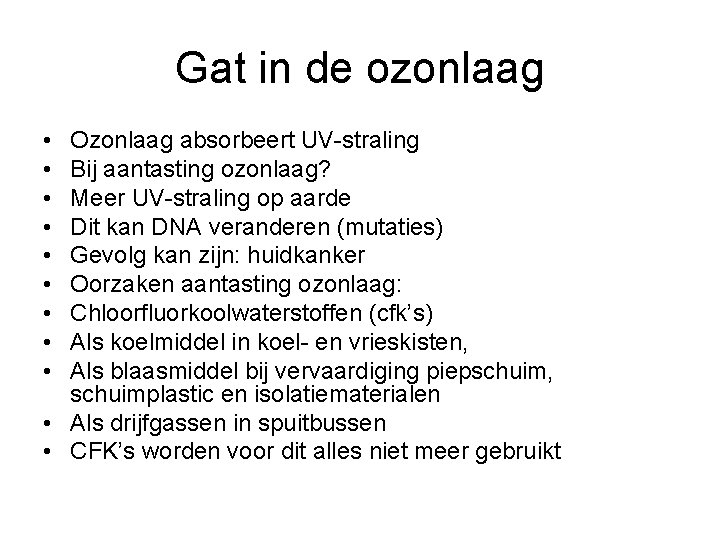 Gat in de ozonlaag • • • Ozonlaag absorbeert UV-straling Bij aantasting ozonlaag? Meer