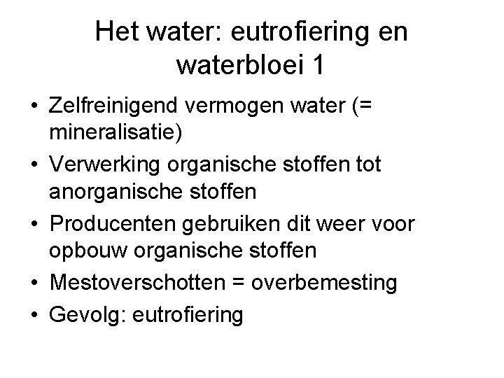 Het water: eutrofiering en waterbloei 1 • Zelfreinigend vermogen water (= mineralisatie) • Verwerking
