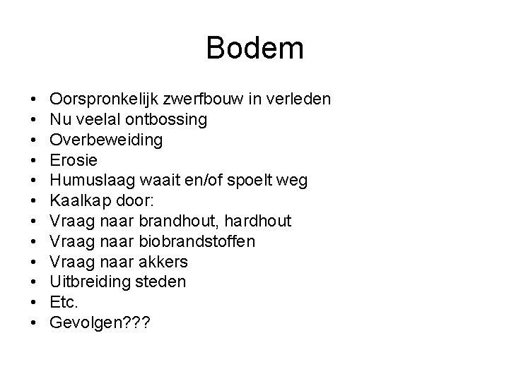 Bodem • • • Oorspronkelijk zwerfbouw in verleden Nu veelal ontbossing Overbeweiding Erosie Humuslaag