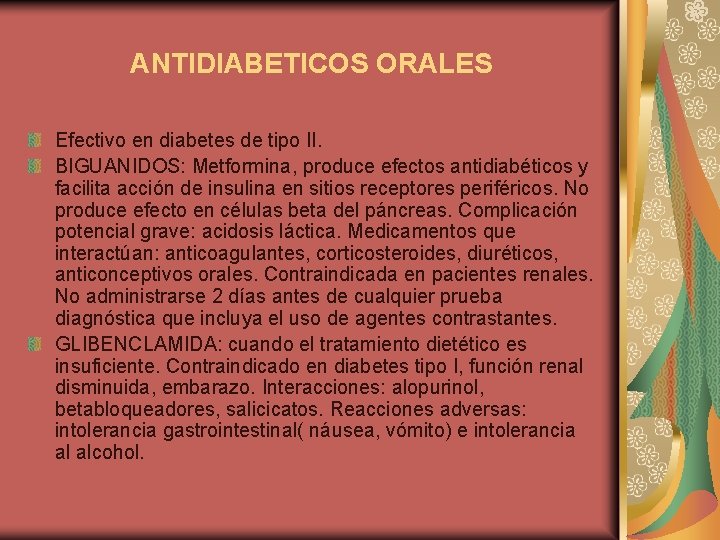ANTIDIABETICOS ORALES Efectivo en diabetes de tipo II. BIGUANIDOS: Metformina, produce efectos antidiabéticos y