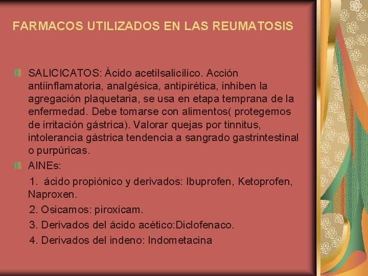 FARMACOS UTILIZADOS EN LAS REUMATOSIS SALICICATOS: Ácido acetilsalicílico. Acción antiinflamatoria, analgésica, antipirética, inhiben la