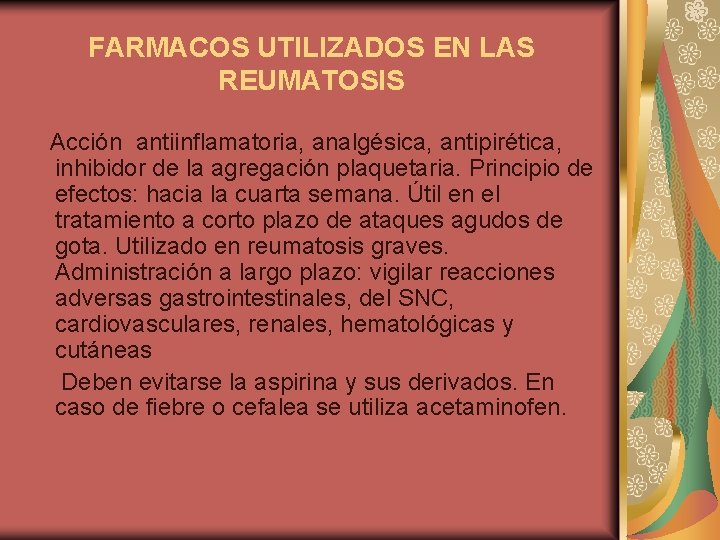 FARMACOS UTILIZADOS EN LAS REUMATOSIS Acción antiinflamatoria, analgésica, antipirética, inhibidor de la agregación plaquetaria.