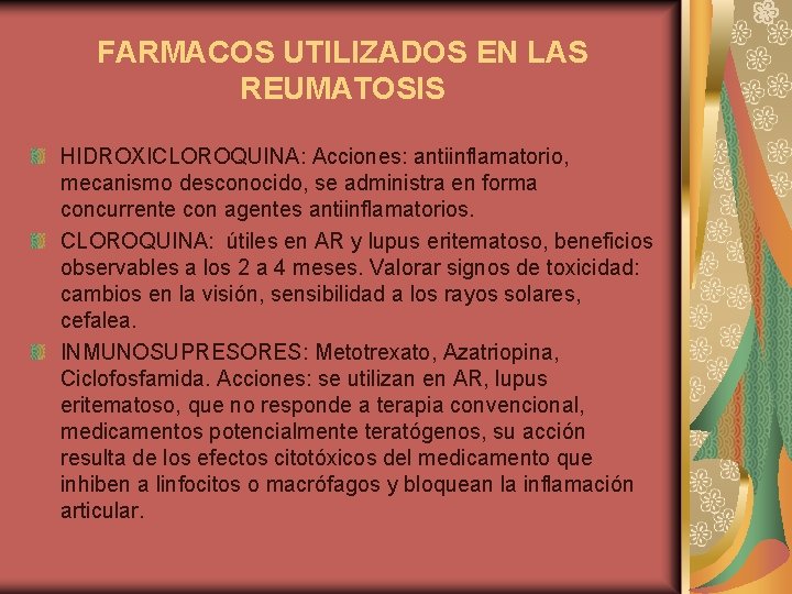 FARMACOS UTILIZADOS EN LAS REUMATOSIS HIDROXICLOROQUINA: Acciones: antiinflamatorio, mecanismo desconocido, se administra en forma