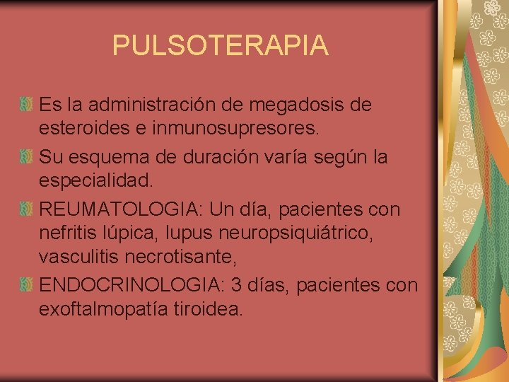 PULSOTERAPIA Es la administración de megadosis de esteroides e inmunosupresores. Su esquema de duración