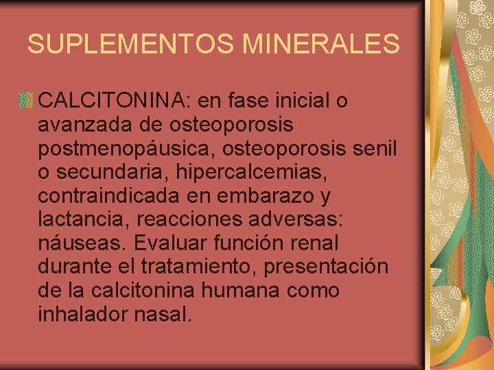 SUPLEMENTOS MINERALES CALCITONINA: en fase inicial o avanzada de osteoporosis postmenopáusica, osteoporosis senil o