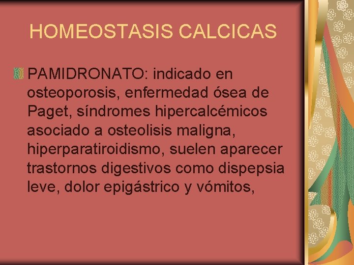 HOMEOSTASIS CALCICAS PAMIDRONATO: indicado en osteoporosis, enfermedad ósea de Paget, síndromes hipercalcémicos asociado a