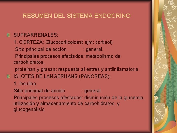 RESUMEN DEL SISTEMA ENDOCRINO SUPRARRENALES: 1. CORTEZA: Glucocorticoides( ejm: cortisol) Sitio principal de acción