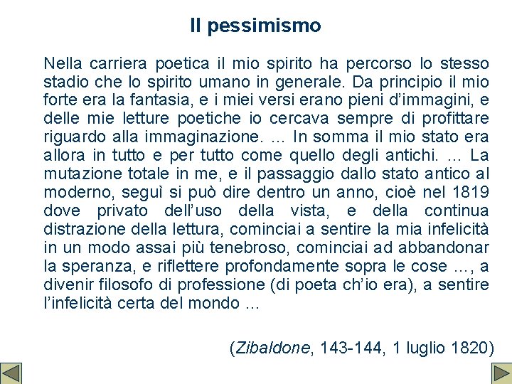 Il pessimismo Nella carriera poetica il mio spirito ha percorso lo stesso stadio che