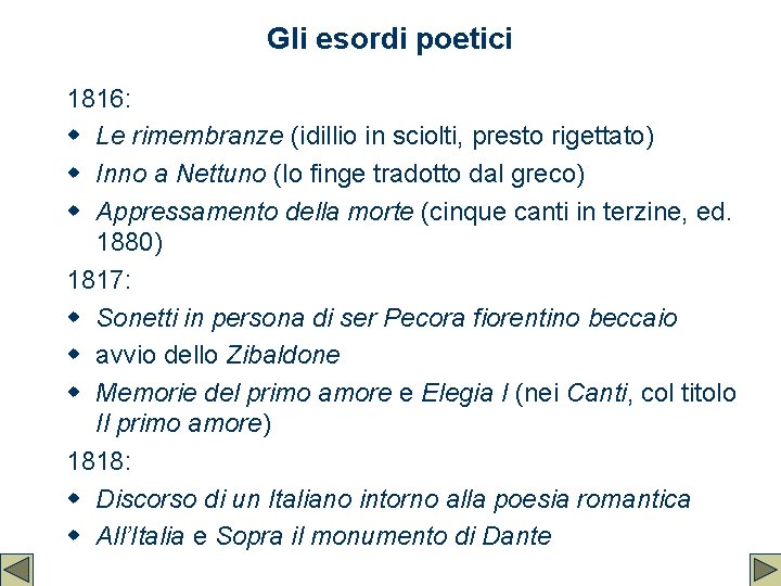 Gli esordi poetici 1816: w Le rimembranze (idillio in sciolti, presto rigettato) w Inno