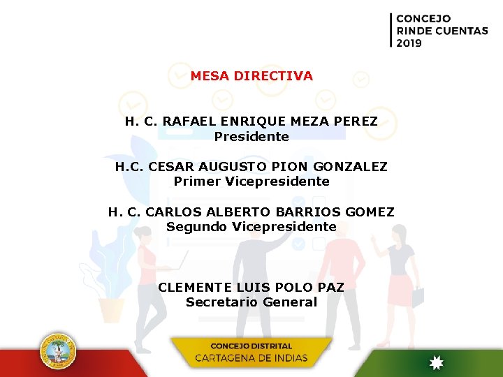  MESA DIRECTIVA H. C. RAFAEL ENRIQUE MEZA PEREZ Presidente H. C. CESAR AUGUSTO