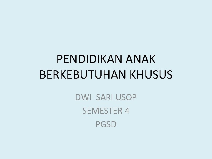 PENDIDIKAN ANAK BERKEBUTUHAN KHUSUS DWI SARI USOP SEMESTER 4 PGSD 