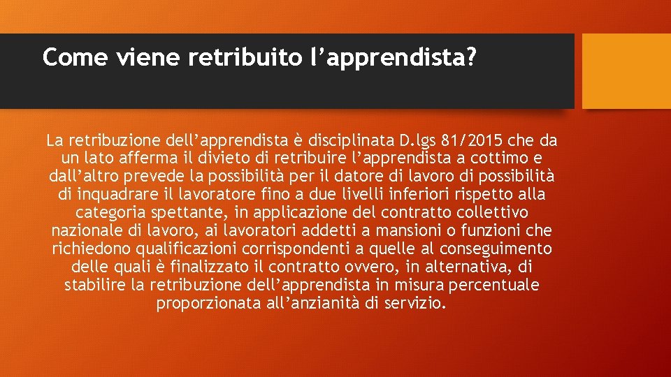 Come viene retribuito l’apprendista? La retribuzione dell’apprendista è disciplinata D. lgs 81/2015 che da