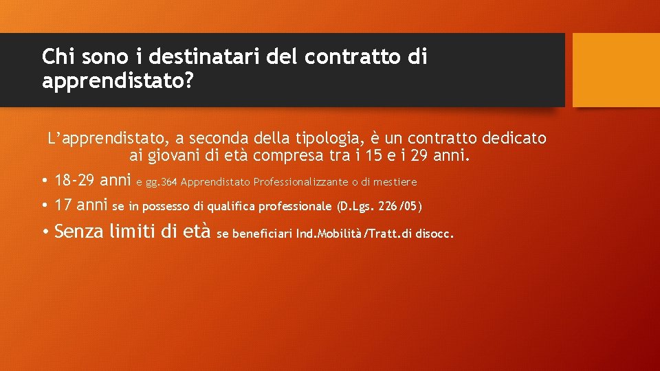 Chi sono i destinatari del contratto di apprendistato? L’apprendistato, a seconda della tipologia, è