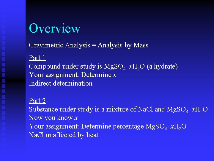 Overview Gravimetric Analysis = Analysis by Mass Part 1 Compound under study is Mg.