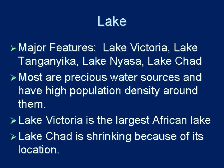 Lake Ø Major Features: Lake Victoria, Lake Tanganyika, Lake Nyasa, Lake Chad Ø Most