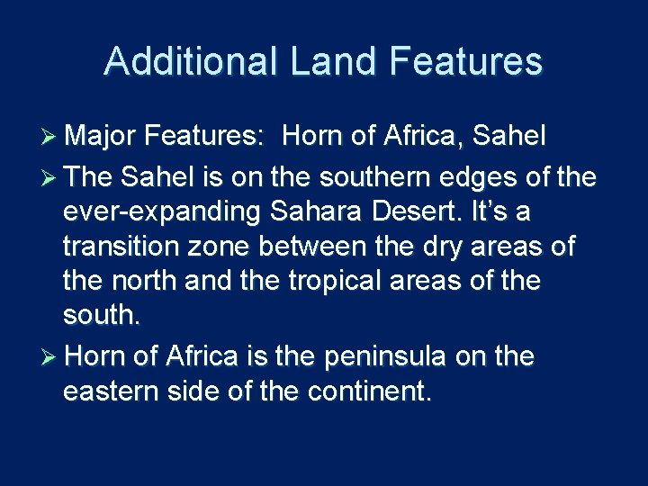 Additional Land Features Ø Major Features: Horn of Africa, Sahel Ø The Sahel is