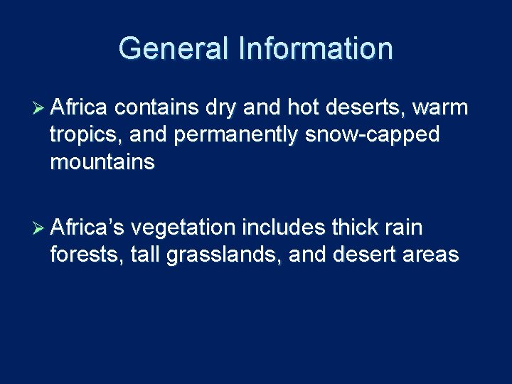 General Information Ø Africa contains dry and hot deserts, warm tropics, and permanently snow-capped