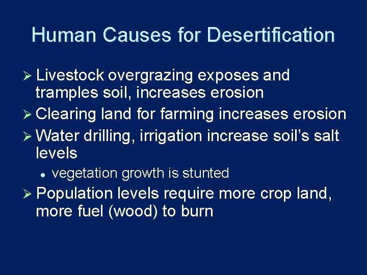 Human Causes for Desertification Ø Livestock overgrazing exposes and tramples soil, increases erosion Ø