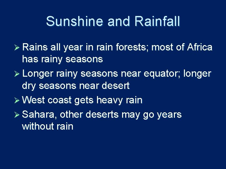 Sunshine and Rainfall Ø Rains all year in rain forests; most of Africa has