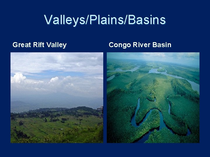 Valleys/Plains/Basins Great Rift Valley Congo River Basin 