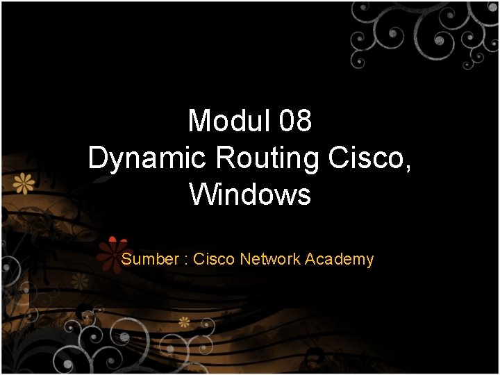 Modul 08 Dynamic Routing Cisco, Windows Sumber : Cisco Network Academy 