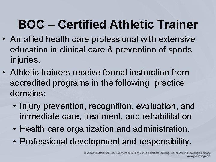 BOC – Certified Athletic Trainer • An allied health care professional with extensive education
