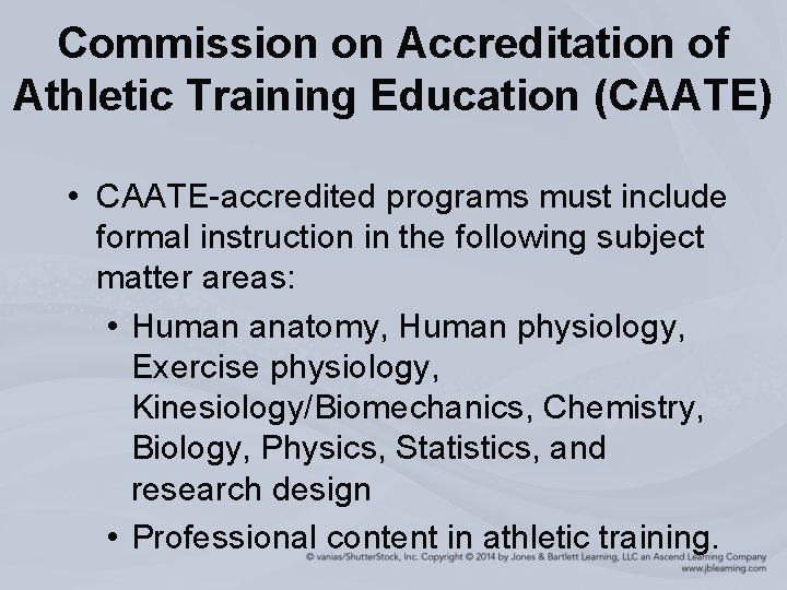 Commission on Accreditation of Athletic Training Education (CAATE) • CAATE-accredited programs must include formal