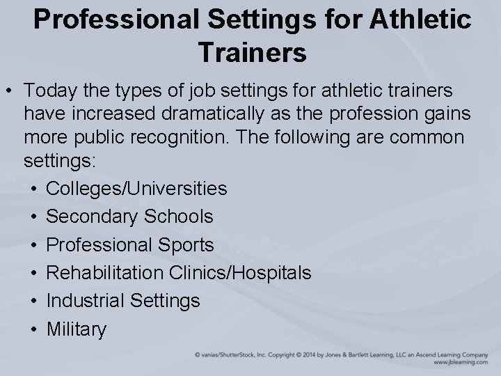 Professional Settings for Athletic Trainers • Today the types of job settings for athletic