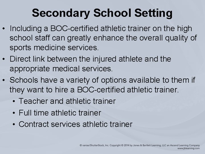 Secondary School Setting • Including a BOC-certified athletic trainer on the high school staff