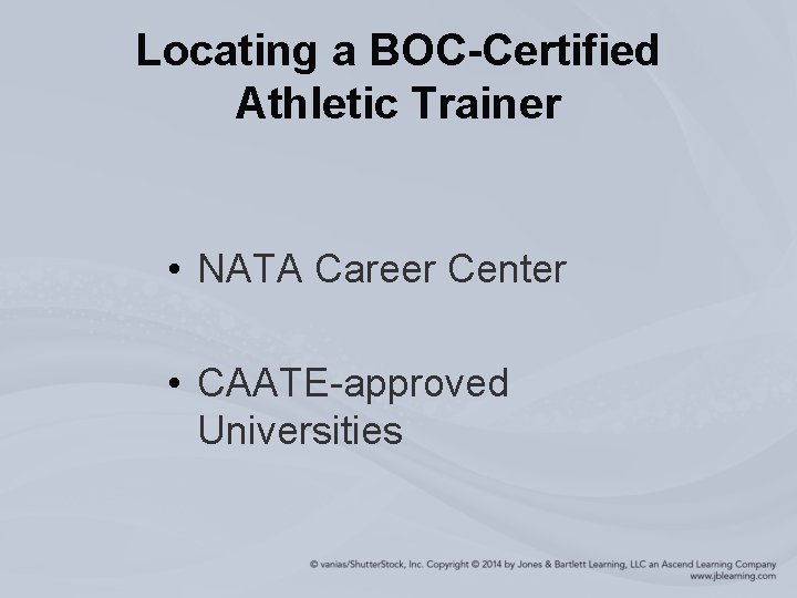 Locating a BOC-Certified Athletic Trainer • NATA Career Center • CAATE-approved Universities 