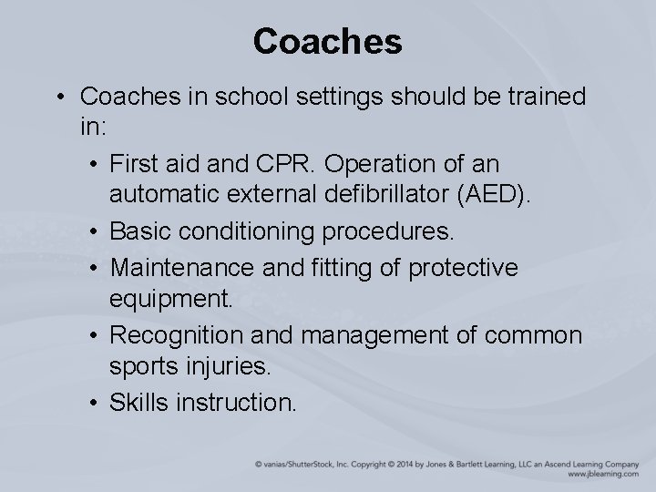 Coaches • Coaches in school settings should be trained in: • First aid and