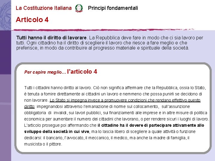 La Costituzione Italiana Principi fondamentali Articolo 4 Tutti hanno il diritto di lavorare. La