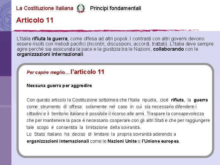 La Costituzione Italiana Principi fondamentali Articolo 11 L'Italia rifiuta la guerra, come offesa ad