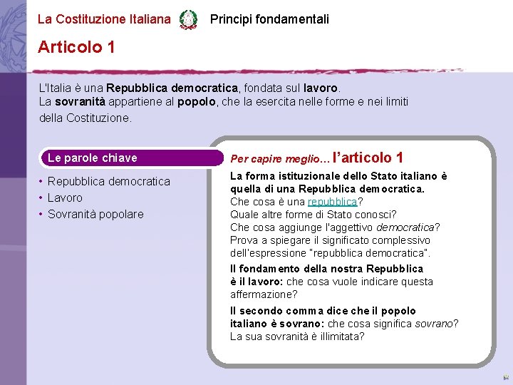 La Costituzione Italiana Principi fondamentali Articolo 1 L'Italia è una Repubblica democratica, fondata sul