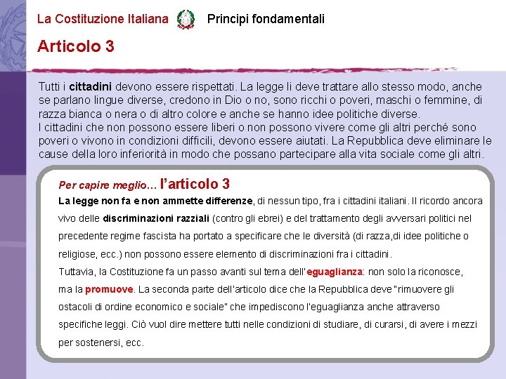 La Costituzione Italiana Principi fondamentali Articolo 3 Tutti i cittadini devono essere rispettati. La
