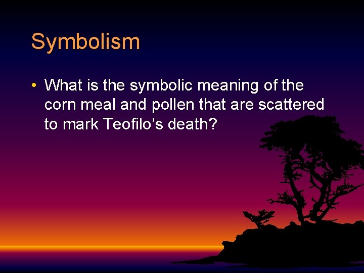 Symbolism • What is the symbolic meaning of the corn meal and pollen that