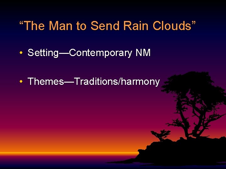 “The Man to Send Rain Clouds” • Setting—Contemporary NM • Themes—Traditions/harmony 