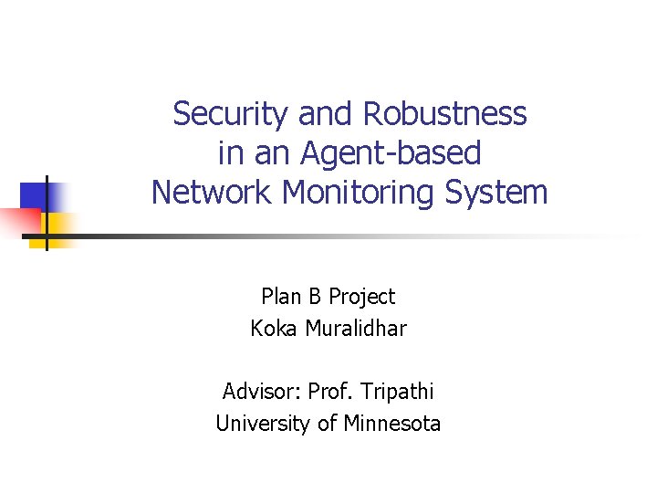Security and Robustness in an Agent-based Network Monitoring System Plan B Project Koka Muralidhar