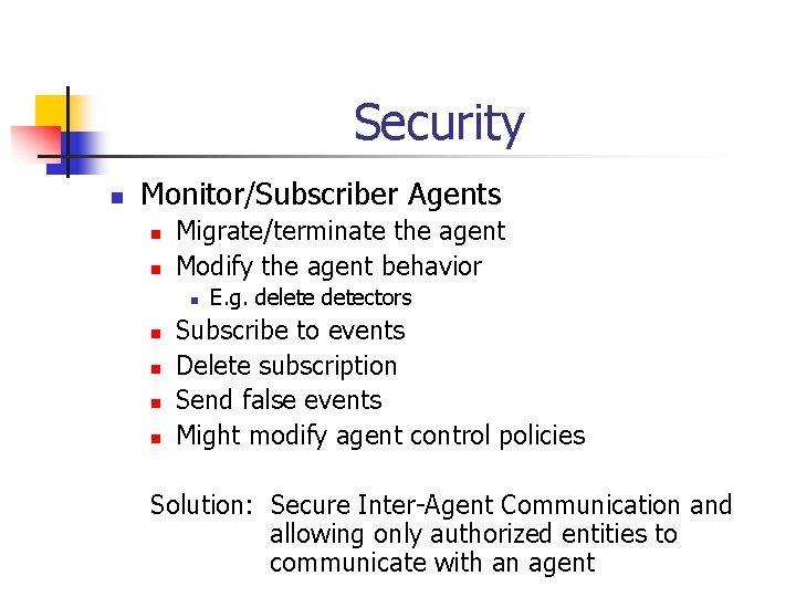 Security n Monitor/Subscriber Agents n n Migrate/terminate the agent Modify the agent behavior n