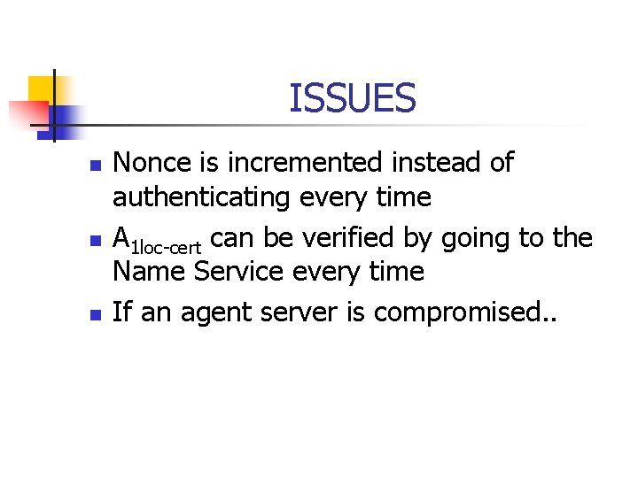 ISSUES n n n Nonce is incremented instead of authenticating every time A 1