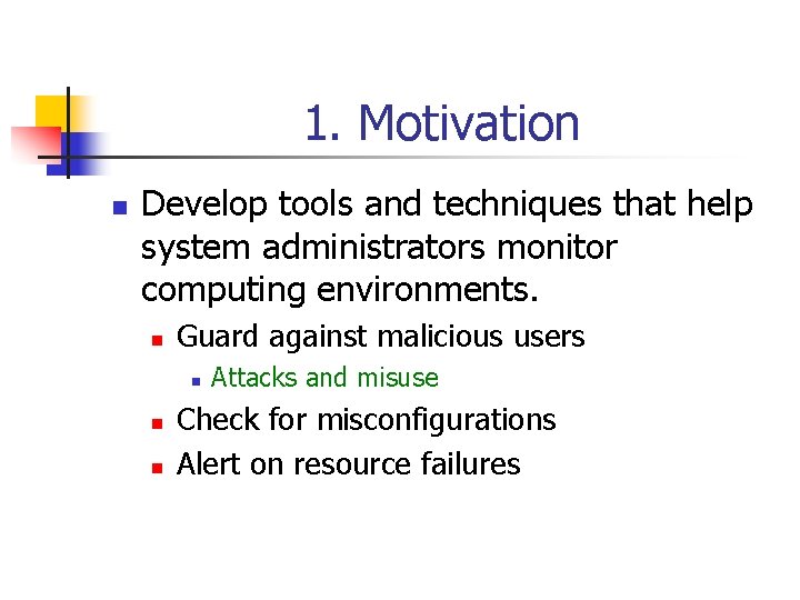 1. Motivation n Develop tools and techniques that help system administrators monitor computing environments.