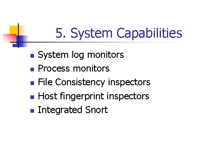 5. System Capabilities n n n System log monitors Process monitors File Consistency inspectors