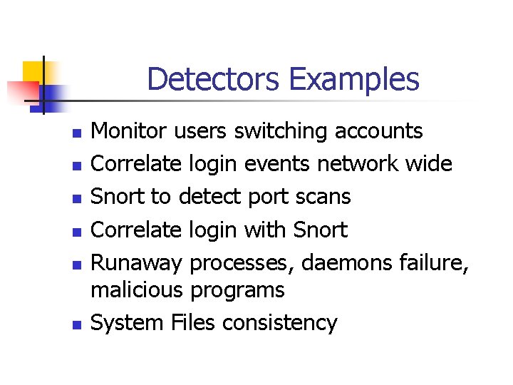 Detectors Examples n n n Monitor users switching accounts Correlate login events network wide