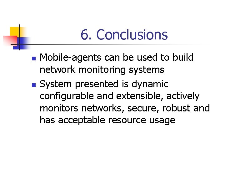 6. Conclusions n n Mobile-agents can be used to build network monitoring systems System