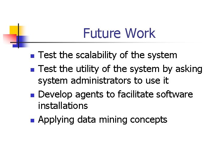 Future Work n n Test the scalability of the system Test the utility of