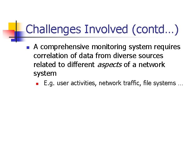 Challenges Involved (contd…) n A comprehensive monitoring system requires correlation of data from diverse