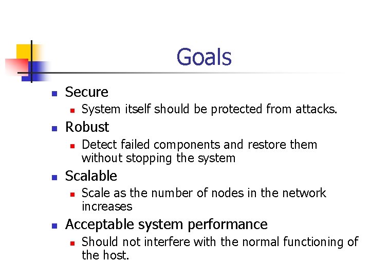 Goals n Secure n n Robust n n Detect failed components and restore them