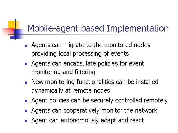 Mobile-agent based Implementation n Agents can migrate to the monitored nodes providing local processing
